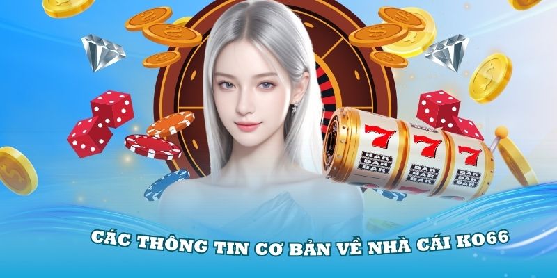 Điểm qua các thông tin cơ bản về nhà cái KO66